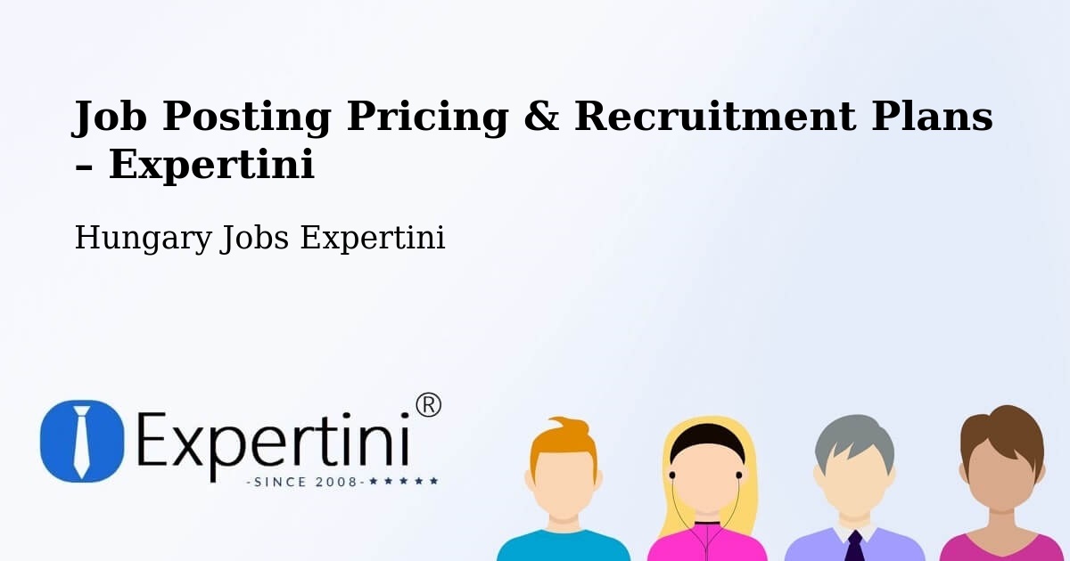 Job Posting Pricing & Recruitment Plans – Edelény - Edelény, Hungary Jobs Expertini